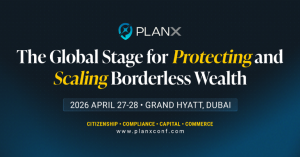 PlanX 2026: The Dubai Conference for Protecting and Scaling Borderless Wealth