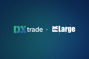 DXtrade Partners with FX Large to Launch White-Label Explainer Video Series for Broker Deployment